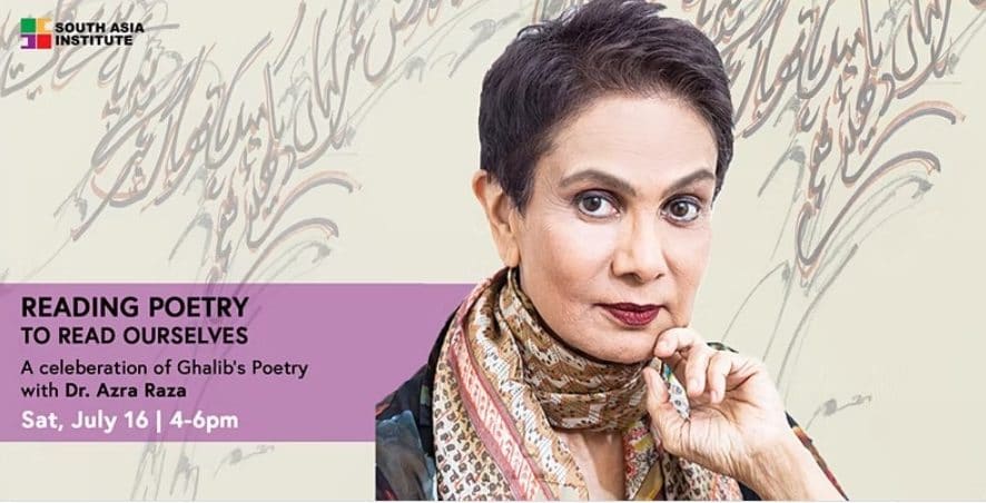 Reading Poetry to Read Ourselves: A celebration of Ghalib’s Poetry with Dr. Azra Raza